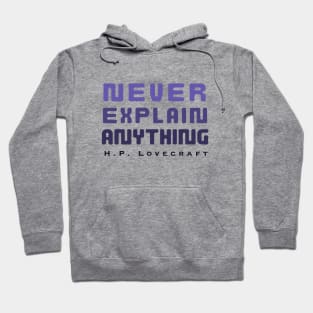 H. P. Lovecraft  quote (dark text): Never explain anything Hoodie